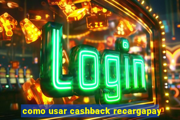 como usar cashback recargapay